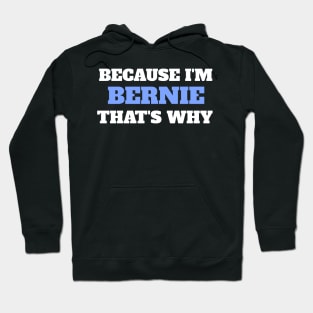 Because I'm Bernie That's Why Hoodie